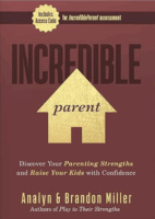 Incredible Parent: Discover Your Parenting Strengths and Raise Your Kids with Confidence by Brandon Miller and Analyn Miller